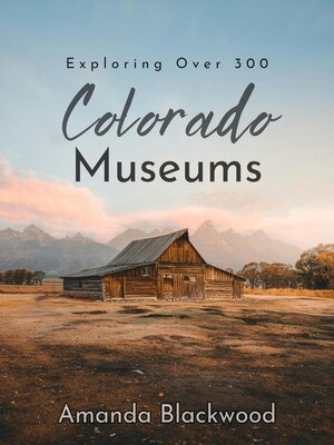 cover image of Exploring Over 300 Colorado Museums